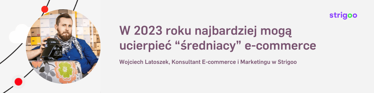 prognozy 2023 ecommerce strigoo strategia wojtek latoszek